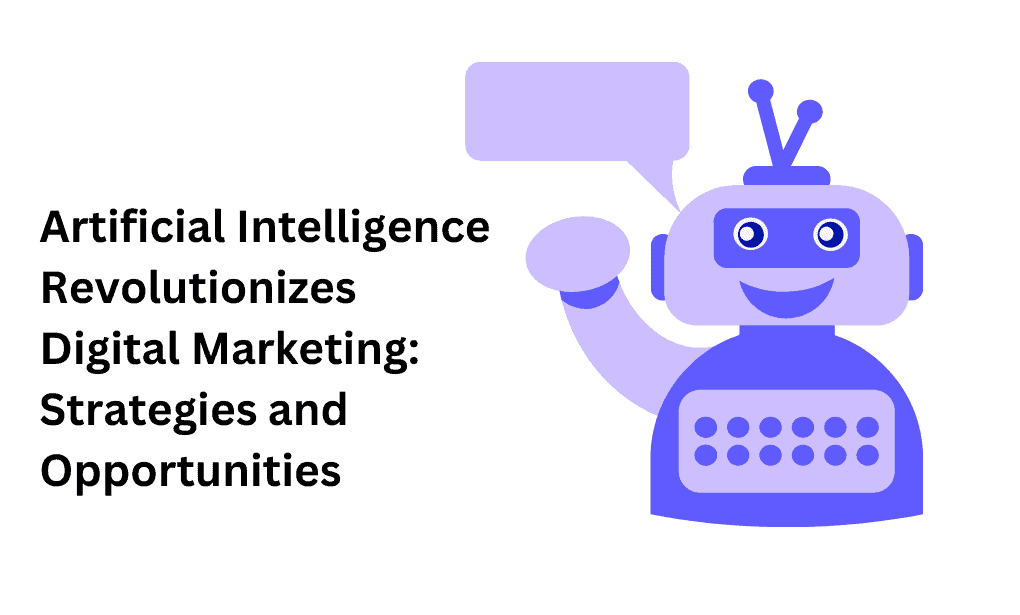 Artificial Intelligence Revolutionizes Digital Marketing Strategies and Opportunities